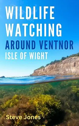 E-Book (epub) Wildlife Watching Around Ventnor, Isle of Wight von Steve Jones