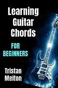 E-Book (epub) Learning Guitar Chords For Beginners von Tristan Melton