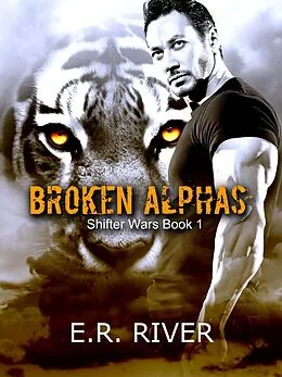 E-Book (epub) Broken Alphas (Shifter wars, #1) von E. R. River