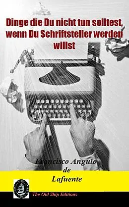 E-Book (epub) Dinge die Du nicht tun solltest, wenn Du Schriftsteller werden willst von Francisco Angulo de Lafuente