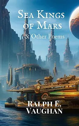 E-Book (epub) Sea Kings of Mars & Other Poems von Ralph E. Vaughan