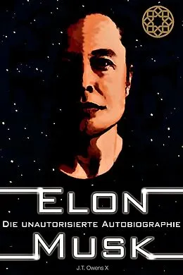E-Book (epub) Elon Musk: Die unautorisierte Autobiografie von J. T. Owens