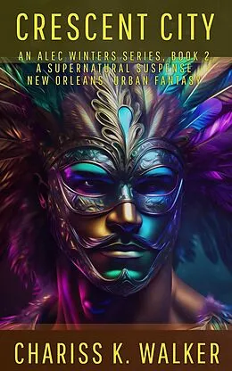 E-Book (epub) Crescent City: A Supernatural Suspense series (An Alec Winters Series, #2) von Chariss K. Walker
