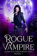 E-Book (epub) Rogue Vampire (The Louisville Paranormal Files, #1) von Pamela Turner