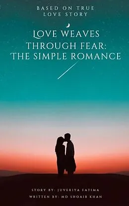 E-Book (epub) Love Weaves Through Fear: The Simple Romance von Md Shoaib Khan, Juveriya Fatima