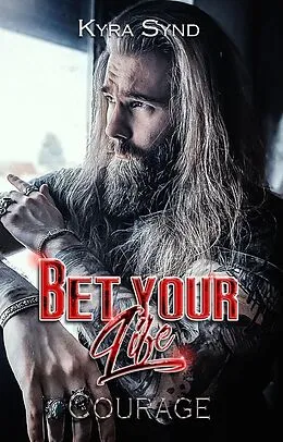 E-Book (epub) Bet your Life - Courage (Outlawed Malibu, #3) von Kyra Synd