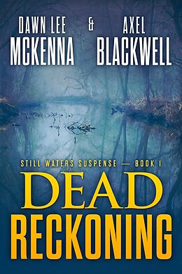 eBook (epub) Dead Reckoning (The Still Waters Suspense Series, #1) de Dawn McKenna, Axel Blackwell