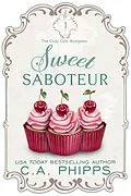 E-Book (epub) Sweet Saboteur (Cozy Café Series, #1) von C. A. Phipps