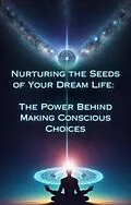 E-Book (epub) The Power Behind Making Conscious Choices (Nurturing the Seeds of Your Dream Life: A Comprehensive Anthology) von Talia Divine