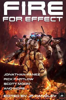 E-Book (epub) Fire for Effect (Bayonet Books Anthology, #7) von J. R. Handley, Christopher Ruocchio, Logan Scott
