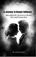 E-Book (epub) a Journey to Deeper Intimacy: Unveiling the Secrets to Better Sex and Connection. von Avery Blake