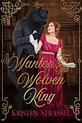 E-Book (epub) Wanton for the Wolven King (The Monsters Ball) von Kristen Strassel