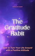 E-Book (epub) The Gratitude Habit: How to Turn Your Life Around with a Positive Attitude von Rohit