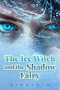 E-Book (epub) The Ice Witch and the Shadow Fairy von Arhuchim