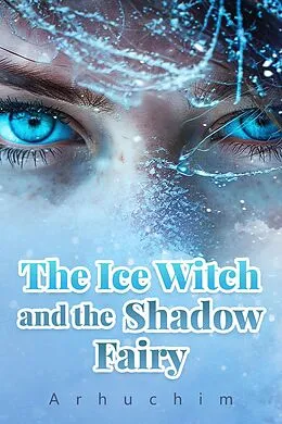 E-Book (epub) The Ice Witch and the Shadow Fairy von Arhuchim