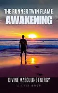 E-Book (epub) 13 Stages of Twin Flame Runner Awakening: The Divine Masculine von Silvia Moon