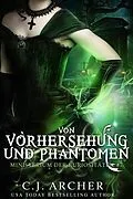E-Book (epub) Von Vorhersehung und Phantomen (Ministerium der Kuriositäten, #7) von C. J. Archer