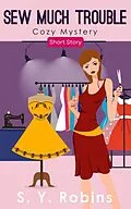 E-Book (epub) Sew Much Trouble: Cozy Mystery Short Story von S. Y. Robins
