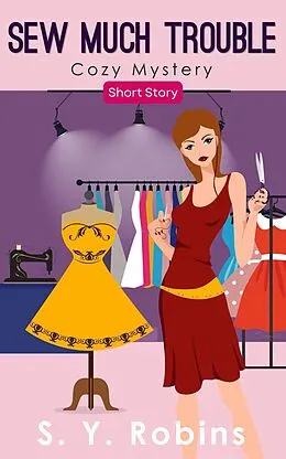 E-Book (epub) Sew Much Trouble: Cozy Mystery Short Story von S. Y. Robins