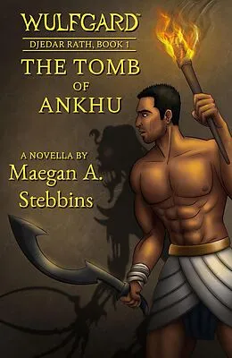 E-Book (epub) Wulfgard: The Tomb of Ankhu (Wulfgard: Djedar Rath, #1) von Maegan A. Stebbins