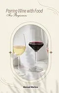 E-Book (epub) Pairing Wine with Food for Beginners von Manuel Markos