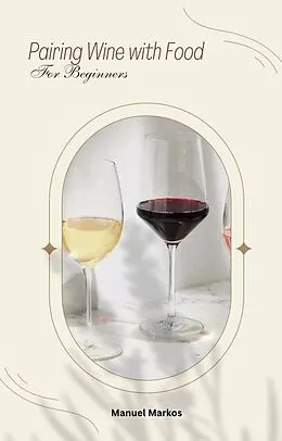 E-Book (epub) Pairing Wine with Food for Beginners von Manuel Markos
