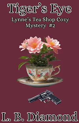 E-Book (epub) Tiger's Eye (A Lynne's Tea Shop Cozy Mystery series, #2) von L. B. Diamond