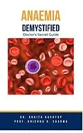 E-Book (epub) Anaemia Demystified: Doctor's Secret Guide von Ankita Kashyap, Krishna N. Sharma