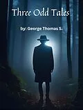 E-Book (epub) Three Odd Tales von George Thomas S.