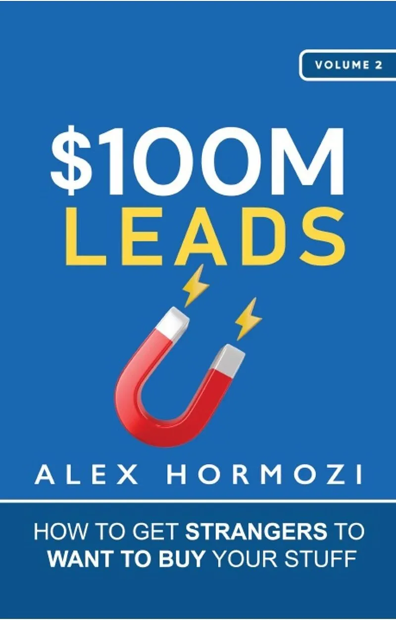 $100M Leads: How to Get Strangers to Want to Buy Your Stuff (Acquisition.com $100M Series, #2)