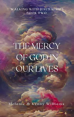 E-Book (epub) The Mercy Of God In Our Lives (Walking With Jesus) von Melanie Williams