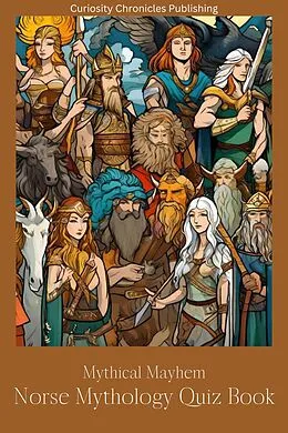E-Book (epub) Norse Mythology Quiz Book (Mythical Mayhem Quiz Books, #3) von Curiosity Chronicles Publishing