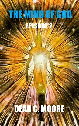 E-Book (epub) Episode 2 (The Mind of God, #2) von Dean C. Moore