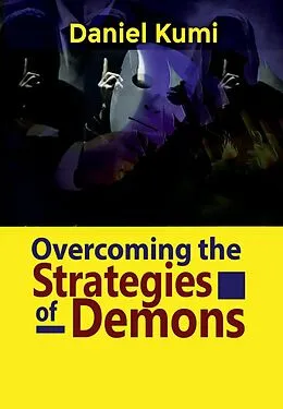 E-Book (epub) Overcoming the Strategies of Demons (Devils, Demons and Fallen Spirit and Their Operations, #2) von Daniel Kumi