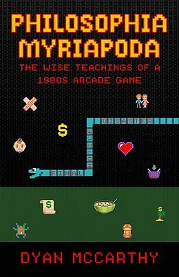 E-Book (epub) Philosophia Myriapoda: The Wise Teachings of a 1980s Arcade Game von Dyan McCarthy