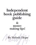 E-Book (epub) Independent Book Publishing Guide & Money Making Tips! von Melody Hope