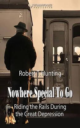 E-Book (epub) Nowhere Special to Go: Riding the Rails During the Great Depression (Ride the Rails, #2) von Robert T Hunting