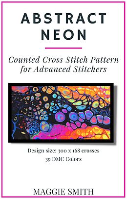 eBook (epub) Abstract Neon Counted Cross Stitch Pattern for Advanced Stitchers (Abstract Cross Stitch) de Maggie Smith