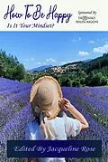 E-Book (epub) How To Be Happy Is It Your Mindset? von Jacqueline Rose