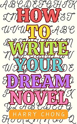 eBook (epub) How to Write Your Dream Novel de Harry Chong