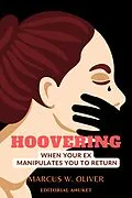 E-Book (epub) Hoovering: When Your ex Manipulates you to Return von Marcus W. Oliver