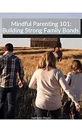 E-Book (epub) Mindful Parenting 101: Building Strong Family Bonds von Kate Mayer
