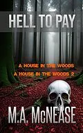 E-Book (epub) Hell to Pay: A House in the Woods 1 and 2 von M. A. McNease, Mark McNease