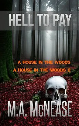 E-Book (epub) Hell to Pay: A House in the Woods 1 and 2 von M. A. McNease, Mark McNease