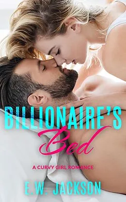E-Book (epub) Billionaire's Bed: A Curvy Girl Romance (Hot Billionaires, #1) von E. W. Jackson