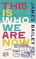 E-Book (epub) This Is Who We Are Now von James Bailey