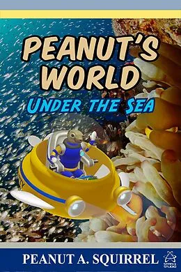 E-Book (epub) Peanut's World: Under the Sea von Peanut A. Squirrel