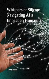 eBook (epub) Whispers of Silicon: Navigating AI's Impact on Humanity de Tracy Scott