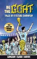 E-Book (epub) Be The G.O.A.T. Tales Of A Future Champion. A Pick Your Own Football Destiny Story von Michael Langdon, Daniel Clark, Matt Hamm