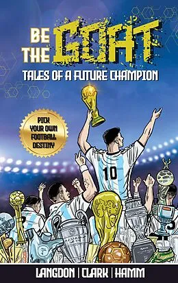 E-Book (epub) Be The G.O.A.T. Tales Of A Future Champion. A Pick Your Own Football Destiny Story von Michael Langdon, Daniel Clark, Matt Hamm
